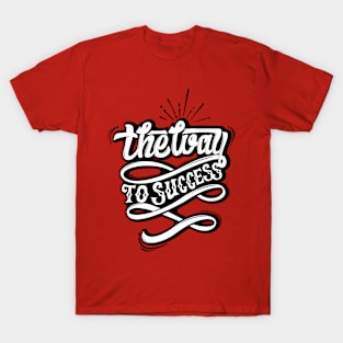 THE WAY TO SUCCESS T-Shirt